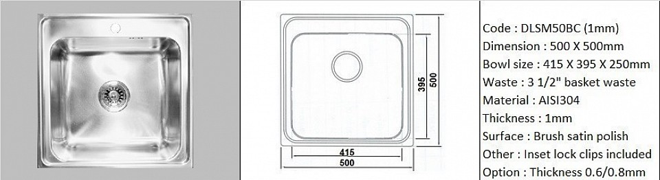 DLSM50BC (SB) 1mm / Deep single bowl with faucet rest / Counter top application / Genuine AISI304 (18/8) stainless steel material quality / 1mm plate thickness / Bowl depth 250mm / 3 1/2