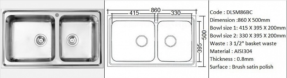 DLSM86BC (DB) 0.8mm / Inset or Counter-top application / Genuine AISI304 (18/8) stainless steel material quality / 0.8 mm plate thickness / Twin bowl depth 200mm / 3 1/2