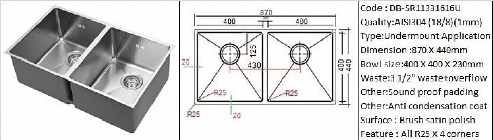 DB-SR11331616U / Designer's hand made design 25 degree radius corners / Under-mount application / AISI304 (18/8) / 1.0 mm plate thickness / 3 1/2