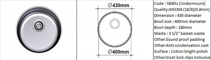 SB80U Round sink / Undermount application / AISI304 (18/8) / 0.8mm plate thickness / 3 1/2