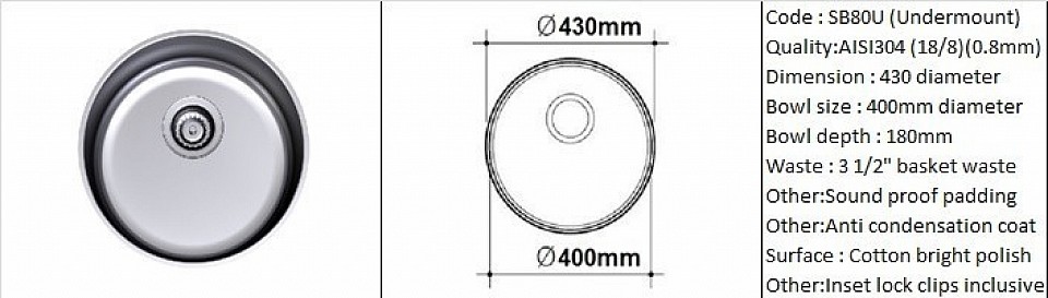 SB80U Round sink / Undermount application / AISI304 (18/8) / 0.8mm plate thickness / 3 1/2