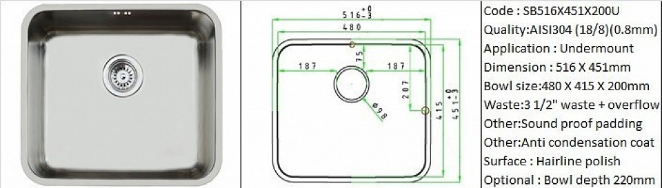 SB516X451X200U / Undermount application type / AISI304 (18/8) / 0.8mm plate thickness / 3 1/2