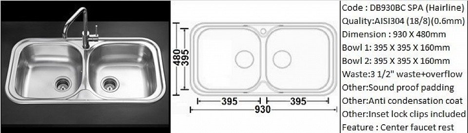 DB930BC SPA (Economical) / Featuring center faucet rest mounting 32mm hole diameter / Inset or Counter-top application / AISI304 (18/8) / 0.6 mm plate thickness / 3 1/2